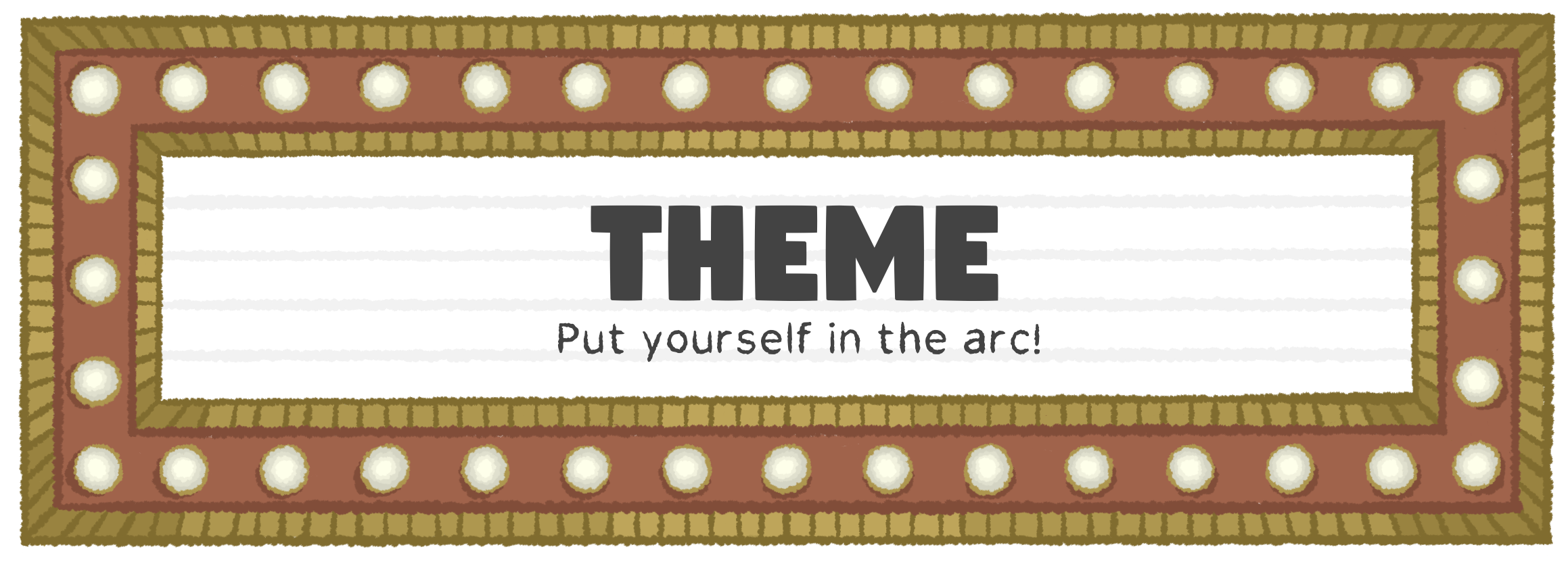 Theme: Put yourself in the arc!